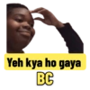 Yeh kya ho gaya BC