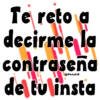 Te reto a decirme la @Vickyfa$ contrasena de tu insta