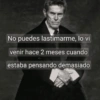 No puedes lastimarme, lo vi venir hace 2 meses cuando estaba pensando demasiado