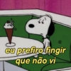 eu prefiro fingir que não vi