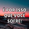 É POR ISSO
QUE VOCÊ
SOFRE!