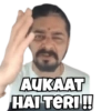AUKAAT HAI TERI!!