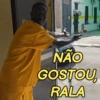 n NÃO GOSTOU RALA