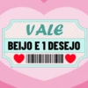 VALE
BEIJO E 1 DESEJO