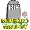 RIP MORREU O ASSUNTO