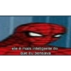 ele é mais inteligente do que eu pensava