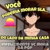 você PODERIA MORAR SLA... BOMBXM DOLADO DA MINHA CASA INFELIZMENTE VC MORA ПАРОР