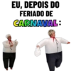 EU, DEPOIS DO FERIADO DE CARNAVAL: