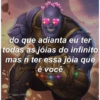 ORDS GANG do que adianta eu ter todas as jóias do infinito mas n ter essa jóia que LEHEN EL é você @RDS GANG alderen SEDAL Mand