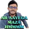 AB AAYEGA MAZA HMMMM
