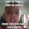 JANJI GA NANGIS JANJI GA NANGIS EMANG YANG MAU NANGIS SIAPA KONTOL