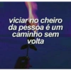viciar no cheiro da pessoa é um caminho sem volta