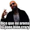 Dice que mi aroma la pone bien crazy