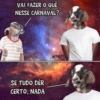 VAI FAZER O QUÊ NESSE CARNAVAL? SE TUDO DER CERTO, NADA