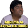 ABHI MAJA AYEGA NA BHIDU