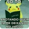 SO TO
DEATH NOTE
ANOTANDO QUEM
TA ME DEIXANDO
NO VACUO