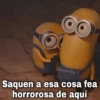 GeysiOy Saquen a esa cosa fea horrorosa de aquí
