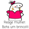 Reage mulher: Bota um brinco!!!