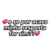 e se por acaso minha resposta for sim??