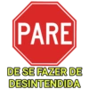 PARE DE SE FAZER DE DESINTENDIDA