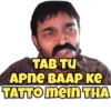 TAB TU Apne BAAP Ke TATTO mein THA