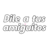 Dile a tus amiguitos