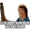 Está bien, guárdate tus secretos
