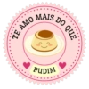 MAIS TE AMO PUDIM DO QUE