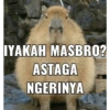 IYAKAH MASBRO? ASTAGA NGERINYA