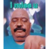 i miss u