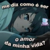 me diz como è ser ROMEXM o amor da minha vida?