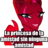 @jordanz.a La princesa de la amistad sin ninguna amistad