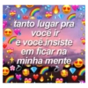 tanto lugar pra você ir e você insiste em ficar na minha mente