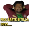 C NAA BAAYE BITILLA BOSS....
