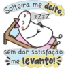 Solteira me deito zZzZ sem dar satisfação me levanto!