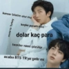 konser biletim olur mu come to Turkey keşke param olsa dolar kaç para teoriler nasıl çözülür acaba BTS TR'ye gelir mi