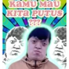 KAMU MAU KITA PUTUS ???