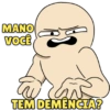 MANO VOCÊ TEM DEMÊNCIA?