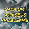 CADA UM COM SEUS PROBLEMAS
