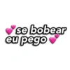 ✔se bobear
eu pego