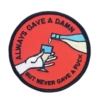 GAVE A DAMN ALWAYS BUT NEVER GAVE A FU FUCK