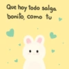 Que hoy todo salga bonito, como tu