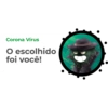 Corona Vírus O escolhido foi você!