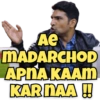 Ae MADARCHOD APNA KAAM KAR NAA !!