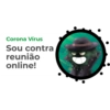 Corona Vírus Sou contra reunião online!
