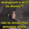 desligaram o wi-fi da disney?? não to vendo meu princeso online