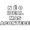 NÉO IDEAL MAS ACONTECE