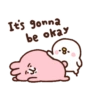 It's gonna be okay -8.