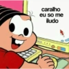 caralho eu so me iludo