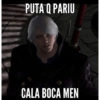 PUTA Q PARIU CALA BOCA MEN